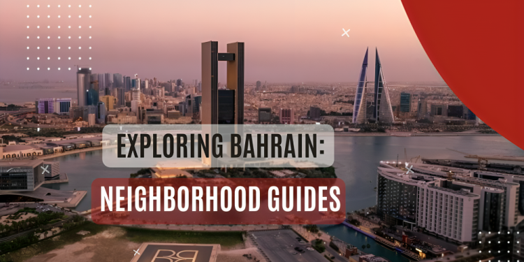 Exploring Bahrain: Neighborhood Guides