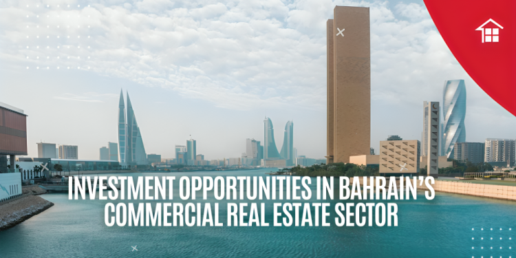 Investment Opportunities in Bahrain’s Commercial Real Estate Sector