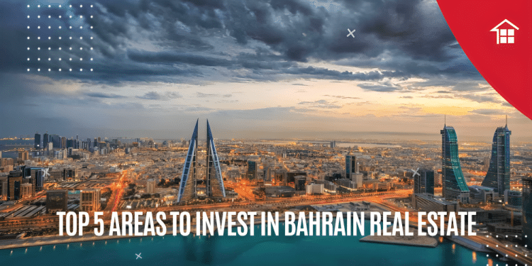 Top 5 Areas to Invest in Bahrain Real Estate