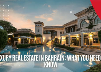 Luxury Real Estate in Bahrain: What You Need to Know