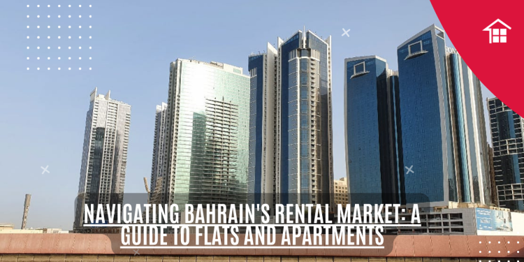 Navigating Bahrain's Rental Market: A Guide to Flats and Apartments