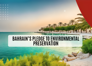 Bahrain’s Pledge to Environmental Preservation