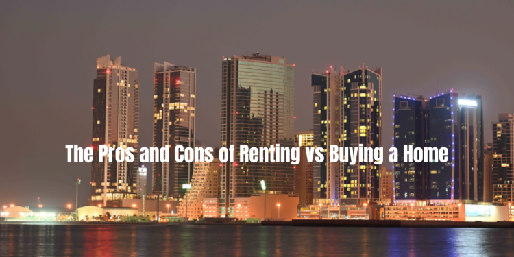The Pros and Cons of Renting vs Buying a Home 1 The Pros and Cons of Renting vs Buying a Home