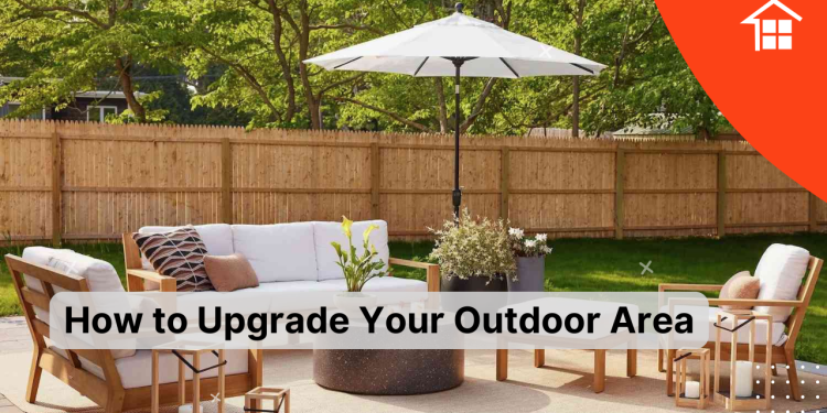 How to Upgrade Your Outdoor Area 1 How to Upgrade Your Outdoor Area