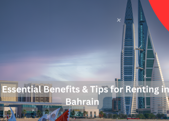 7 Essential Benefits & Tips for Renting in Bahrain