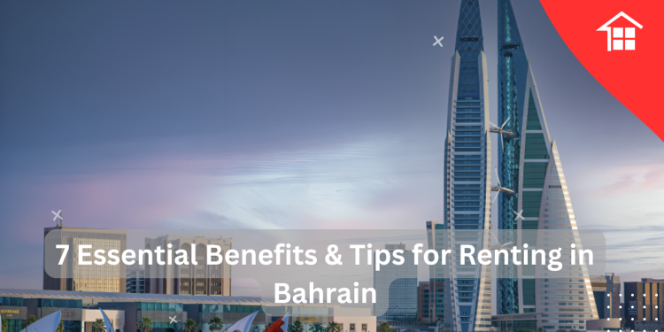 7 Essential Benefits & Tips for Renting in Bahrain 1 7 Essential Benefits & Tips for Renting in Bahrain