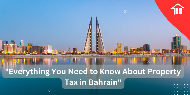 "Everything You Need to Know About Property Tax in Bahrain" 1 “Everything You Need to Know About Property Tax in Bahrain”