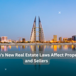 How Bahrain’s New Real Estate Laws Affect Property Buyers and Sellers