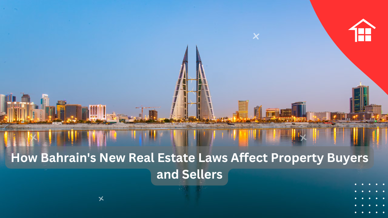 How Bahrain's New Real Estate Laws Affect Property Buyers and Sellers