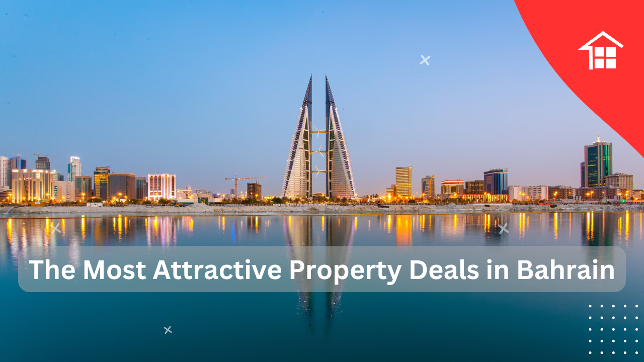 The Most Attractive Property Deals in Bahrain